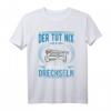 Der tut nix Der will nur Drechseln T-Shirt – Lustiges Motiv für Drechsler, Tischler und Holzwerker