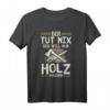 Holz machen - Lustiges Holzfäller T-Shirt für Wald, Forst & Holzarbeit - Geschenk zu Weihnachten, Ostern, Vatertag & Geburtstag