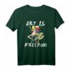 Art Is Freedom - Kunst Ist Freiheit! Malerei Pinsel T-Shirt für Künstler, Mediengestalter & Kreative – Perfektes Geschenk für Künstler und Kunstliebhaber