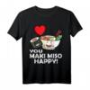 Cute Kawaii Sushi You Maki Miso Happy! Asia Food Ramen T-Shirt – Lustiges Sushi Design für Sushi Liebhaber & Fans der Japanischen Küche