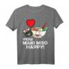 Cute Kawaii Sushi You Maki Miso Happy! Asia Food Ramen T-Shirt – Lustiges Sushi Design für Sushi Liebhaber & Fans der Japanischen Küche
