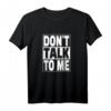 Sprich nicht mit mir - Don't Talk To Me T-Shirt für Social Distancing & Humor, perfektes Geschenk für Ruhe und Abstand