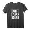 Sprich nicht mit mir - Don't Talk To Me T-Shirt für Social Distancing & Humor, perfektes Geschenk für Ruhe und Abstand