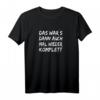 Das wars dann mal wieder komplett T-Shirt – Lustiges, klassisch geschnittenes Statement Shirt für jeden Anlass