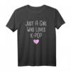 Just A Girl K-pop Kpop Merchandise Mode T-Shirt – Perfektes Geburtstagsgeschenk für K-Pop Fans & K-Drama Liebhaberinnen
