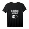 DANCE MODE ON T-Shirt – Cooles Tanz- und Party-Shirt für Tänzer und Tanzliebhaber