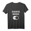 DANCE MODE ON T-Shirt – Cooles Tanz- und Party-Shirt für Tänzer und Tanzliebhaber