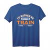 Ich würde lieber im Zug sein Eisenbahn Zugliebhaber T-Shirt – Witziges Design für Lokomotivfans und Modellbauer