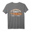 Ich würde lieber im Zug sein Eisenbahn Zugliebhaber T-Shirt – Witziges Design für Lokomotivfans und Modellbauer