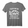 Dachdecker Spruch Frauen Sind Wie Dachpappe Handwerker T-Shirt - Lustiges Geschenk für Dachdecker, Handwerker & Bauprofis zum Geburtstag & Vatertag