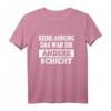 Keine Ahnung Das War Die Andere Schicht T-Shirt - Lustiges Sarkastisches Arbeitsshirt für Damen und Herren