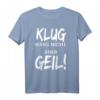 Klug Wars Nicht Aber Geil T-Shirt - Lustiges Spruchshirt für Freunde und Besserwisser mit Humor
