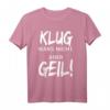 Klug Wars Nicht Aber Geil T-Shirt - Lustiges Spruchshirt für Freunde und Besserwisser mit Humor