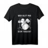 Wer Hilft Tragen Lustiges Schlagzeuger Drummer T-Shirt – Perfektes Geschenk für Musiker, Bandmitglieder & humorvolle Drummer