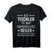 Als Tischler ist man geiler als der Rest der Welt T-Shirt – Lustiges Handwerker T-Shirt für stolze Schreiner und Tischlermeister