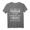 Als Tischler ist man geiler als der Rest der Welt T-Shirt – Lustiges Handwerker T-Shirt für stolze Schreiner und Tischlermeister