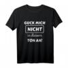 Guck mich nicht in diesem Ton an! Lustiges Statement T-Shirt für Freunde und Humorliebhaber