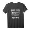 Guck mich nicht in diesem Ton an! Lustiges Statement T-Shirt für Freunde und Humorliebhaber