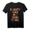 Beauty Has No Skin Tone Black History Pride African Gift T-Shirt - Stolzes Afro-Design für Schwarze Frauen, Black History Month & kulturelle Feiertage