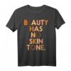 Beauty Has No Skin Tone Black History Pride African Gift T-Shirt - Stolzes Afro-Design für Schwarze Frauen, Black History Month & kulturelle Feiertage