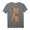 Beauty Has No Skin Tone Black History Pride African Gift T-Shirt - Stolzes Afro-Design für Schwarze Frauen, Black History Month & kulturelle Feiertage