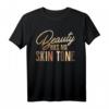 Beauty Has No Skin Tone Melanin Slogan Anti-Racism Fun Gift T-Shirt – Unterstütze Gleichheit & Toleranz, Perfektes Geschenk für Black History Month & mehr