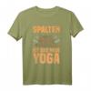 Spalten ist das neue Yoga Holzfäller Forstwirt Holz machen T-Shirt – Lustiges Geschenk für Holzfäller, Waldarbeiter und Holzfreunde