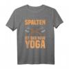 Spalten ist das neue Yoga Holzfäller Forstwirt Holz machen T-Shirt – Lustiges Geschenk für Holzfäller, Waldarbeiter und Holzfreunde