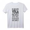Ich war beim Yoga und hasse jetzt alle achtsamer T-Shirt – Lustiges Sport- und Yogashirt für Fitness und Dehnübungen