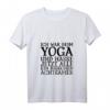 Damen Yoga T-Shirt - Ich war beim Yoga und hasse jetzt alle achtsamer, perfekt für Yoga, Dehnübungen und Fitness