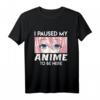 Ich habe mein Anime pausiert um hier zu sein T-Shirt – Perfektes Manga und Anime Geschenk für Damen und Herren, Otaku und Cosplay Fans