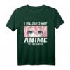 Ich habe mein Anime pausiert um hier zu sein T-Shirt – Perfektes Manga und Anime Geschenk für Damen und Herren, Otaku und Cosplay Fans