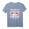 Ich habe mein Anime pausiert um hier zu sein T-Shirt – Perfektes Manga und Anime Geschenk für Damen und Herren, Otaku und Cosplay Fans