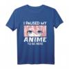 Ich habe mein Anime pausiert um hier zu sein T-Shirt – Perfektes Manga und Anime Geschenk für Damen und Herren, Otaku und Cosplay Fans